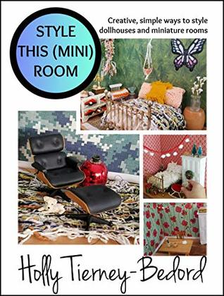 Style This (Mini) Room: Creative, simple ways to style dollhouses and miniature rooms