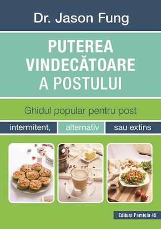 Puterea vindecătoare a postului. Ghidul popular pentru post intermitent, alternativ sau extins