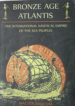 Bronze Age Atlantis the International Nautical Empire of the Sea Peoples (Paperback)