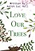 Love Our Trees by Aaron Hall