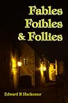 Fables Foibles & Follies Fables Foibles & Follies