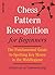 Chess Pattern Recognition for Beginners: The Fundamental Guide to Spotting Key Moves in the Middlegame