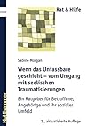 Wenn das Unfassbare geschieht - vom Umgang mit seelischen Traumatisierungen: Ein Ratgeber für Betroffene, Angehörige und ihr soziales Umfeld (Rat & Hilfe) (German Edition) Wenn das Unfassbare geschieht - vom Umgang mit seelischen Traumatisierungen: Ein Ratgeber für Betroffene, Angehörige und ihr soziales Umfeld (Rat & Hilfe) (German Edition)