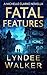 Fatal Features by LynDee Walker Fatal Features by LynDee Walker