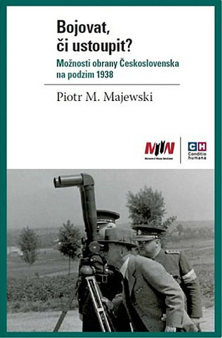 Bojovat, či ustoupit? - Možnosti obrany Československa na podzim 1938