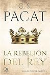 Book cover for La rebelión del rey (El príncipe cautivo, #3)