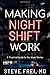 Making Night Shift Work: A ...