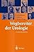 Wegbereiter der Urologie by D. Schultheiss P. Rathert U...