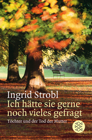 Ich hätte sie gerne noch vieles gefragt. Töchter und der Tod der Mutter