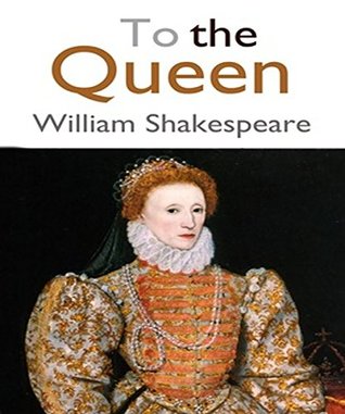 To the Queen: William Shakespeare
