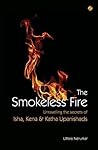 Book cover for The Smokeless Fire: Unravelling the secrets of Isha, Kena & Katha Upanishads