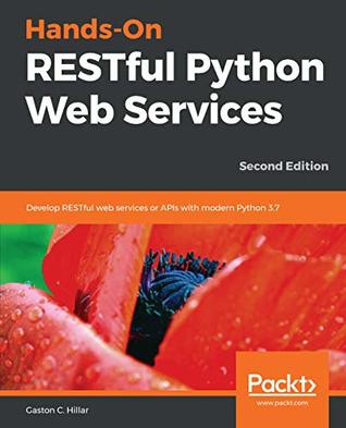 Hands-On RESTful Python Web Services: Develop RESTful web services or APIs with modern Python 3.7, 2nd Edition (Kindle Edition)