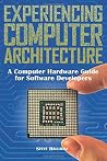 Experiencing Computer Architecture: A Computer Hardware Guide For Software Developers