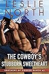 The Cowboy's Stubborn Sweetheart by Leslie North The Cowboy's Stubborn Sweetheart by Leslie North