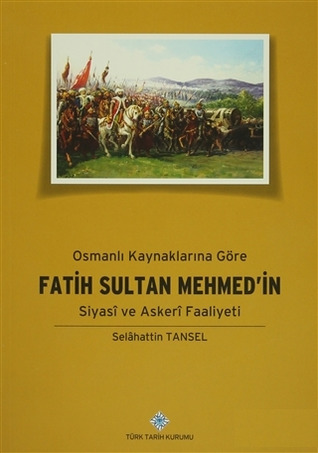 Osmanlı Kaynaklarına Göre Fatih Sultan Mehmed'in Siyasi ve Askeri Faaliyeti