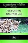 Field Guide To Texas Wild Cats (Mysterious Wildlife Book 1)