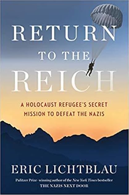 Return To The Reich: A Holocaust Refugee's Secret Mission to Defeat the Nazis