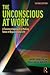 The Unconscious at Work by Anton Obholzer