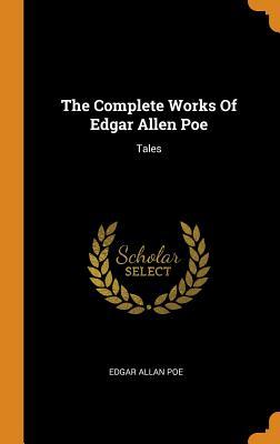 The Complete Works Of Edgar Allen Poe: Tales