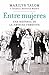 Entre mujeres: Una historia de la amistad femenina (Spanish Edition)