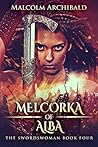 Book cover for Melcorka Of Alba (The Swordswoman #4)