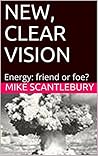 NEW, CLEAR VISION: Nuclear Energy: friend or foe? (Mickey from Manchester series Book 5)