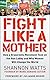 Fight like a Mother: How a ...