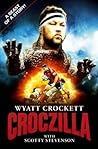 Croczilla: The Wyatt Crockett Story Croczilla: The Wyatt Crockett Story