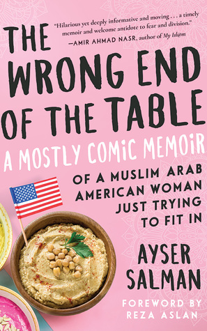 The Wrong End of the Table: A Mostly Comic Memoir of a Muslim Arab American Woman Just Trying to Fit in