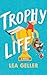 Trophy Life by Lea Geller