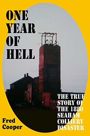 One Year of Hell: The True Story of the 1880 Seaham Colliery Disaster (Kindle Edition)