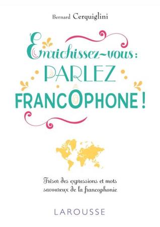 Enrichissez-vous: parlez francophone !