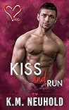 Kiss and Run by K.M. Neuhold