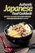 Authentic Japanese Food Cookbook by Daniel Humphreys