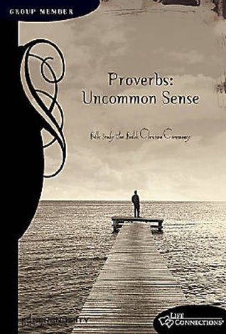 Proverbs: Uncommon Sense: Leader Book (Life Connections)