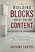 The Building Blocks of Great Online Content: Learn How to Create Killer Content - An Indispensable Guide/Course for Savvy Online Entrepreneurs