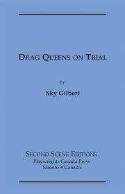Drag Queens On Trial: A Courtroom Melodrama: They Lived By The Skin Of Their Spike Heels (Paperback)
