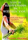 SELF-HELP: Your Happiness Is Within You! Never search your happiness anywhere... Search it within you....: (Self help,self help books, motivational self help books, self motivational book,happiness)