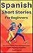 Spanish Short Stories For Beginners by Juan García