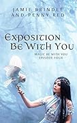 Exposition Be With You: Magic Be With You: Episode Four