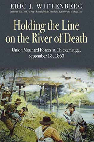 Holding the Line on the River of Death: Union Mounted Forces at Chickamauga, September 18, 1863 (Kindle Edition)