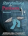 Storytelling for Pantsers by Annalisa C Parent
