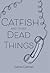 Catfish and Other Dead Things
