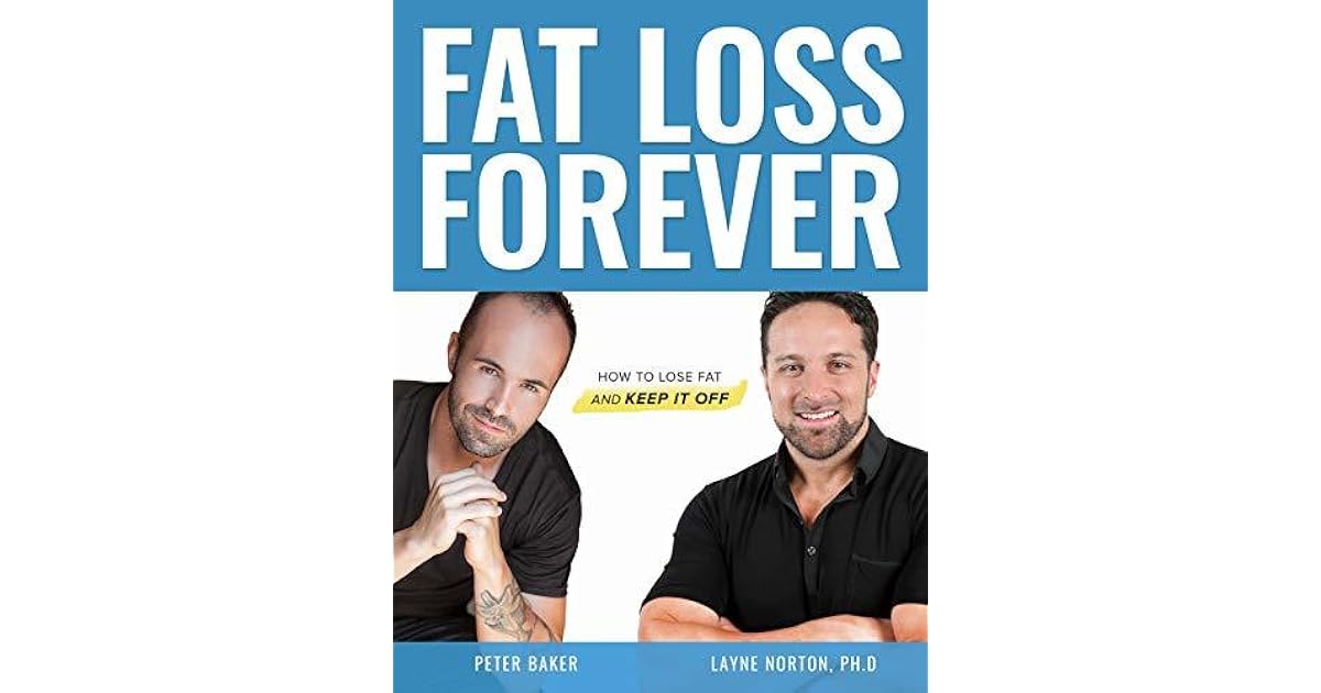 Fat Loss Forever: How to Lose Fat and KEEP it Off by Layne Norton