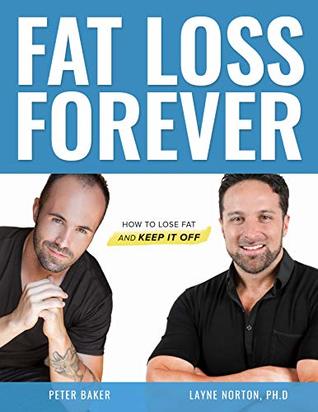 Fat Loss Forever: How to Lose Fat and KEEP it Off