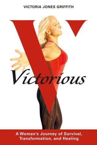 Victorious: A Woman's Journey of Survival, Transformation, And Healing (Kindle Edition)