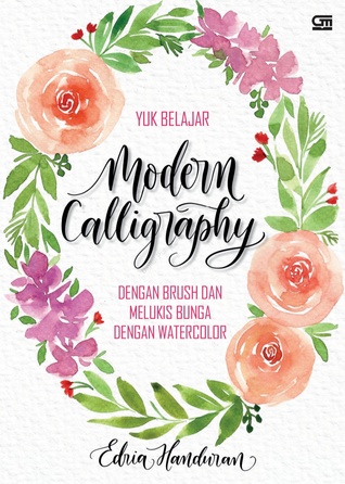 Yuk Belajar Modern Calligraphy dengan Brush dan Melukis Bunga dengan Watercolor (Paperback)