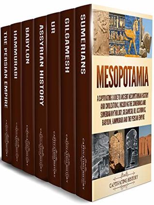 Mesopotamia: A Captivating Guide to Ancient Mesopotamian History and Civilizations, Including the Sumerians and Sumerian Mythology, Gilgamesh, Ur, ... Persian Empire (Exploring Ancient History)