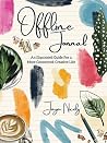 Offline Journal: An Illustrated Guide for a more Connected, Creative Life Offline Journal: An Illustrated Guide for a more Connected, Creative Life