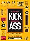 How to Kick Someone's Ass: 365 Ways to Take the Bastards Down